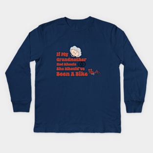 If my grandmother had wheels she would have been a bike funny uk british tv shirt Kids Long Sleeve T-Shirt